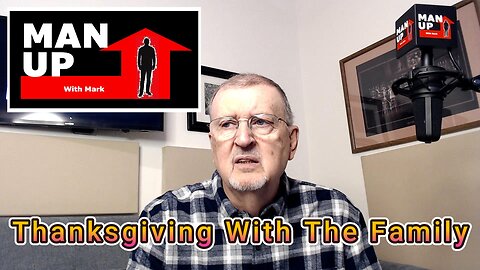 Man Up With Mark - Episode #97 - Thanksgiving With The Family.