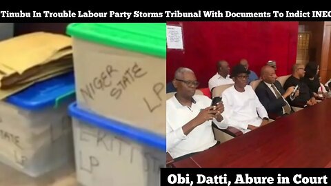 Tinubu In Trouble Labour Party Storms Tribunal With Documents To Indict INEC Obi, Datti, Abure