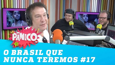 O Brasil que NUNCA teremos! #17