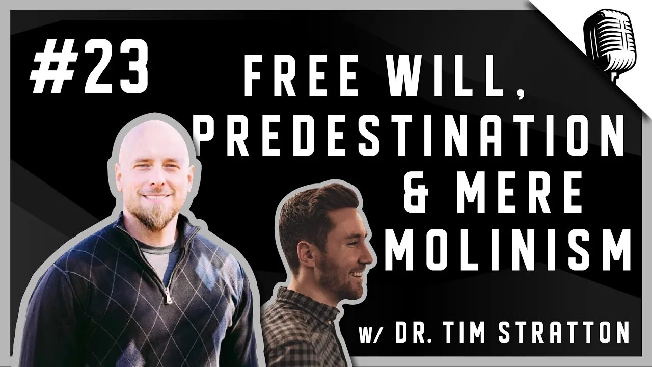 Episode #23 - Free Will, Predestination & Mere Molinism - w/ Tim Stratton