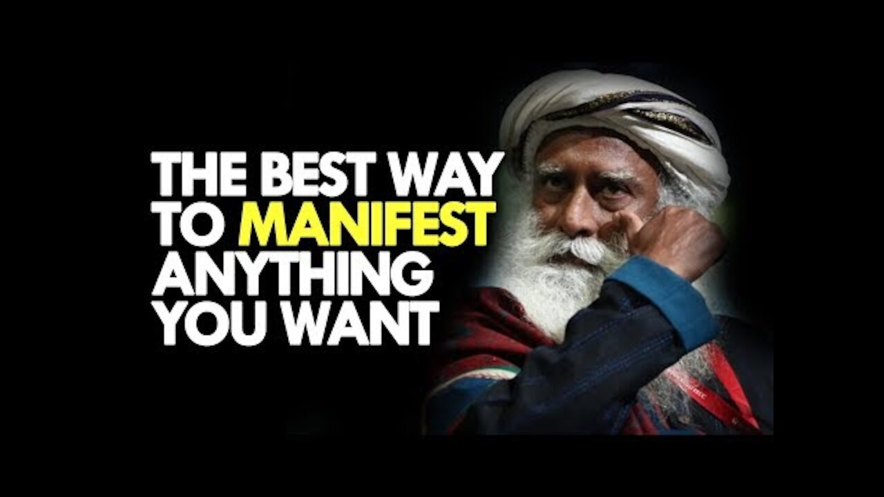 Sadhguru On How to Manifest What You Really Want In Life