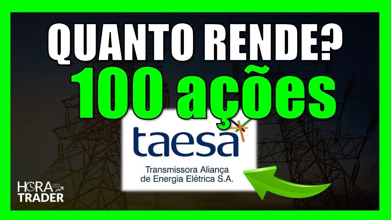 TAEE11 DIVIDENDOS: Quanto rende 100 ações de TAESA (TAEE3 | TAEE4 | TAEE11)?