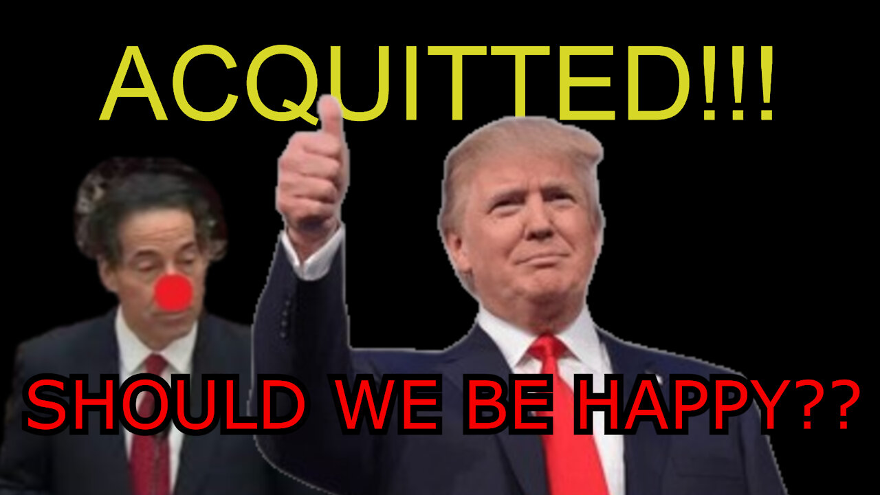 ACQUITTED!!! BUT SHOULD WE BE HAPPY WITH THE SENATE??