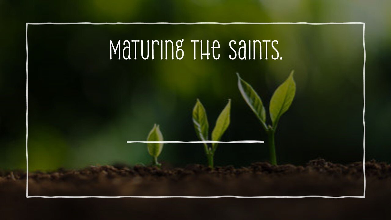 Maturing the Saints.