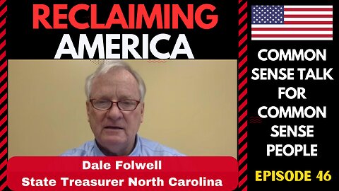 Reclaiming America (Ep:46) Dale Folwell State Treasurer & Candidate for Governor In North Carolina