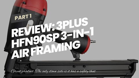 Review: 3PLUS HFN90SP 3-in-1 Air Framing Nailer with adjustable magazine for 21/28/34 degree na...