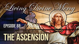 Ascension - Living Divine Mercy TV Show (EWTN) Ep.88 with Fr. Chris Alar