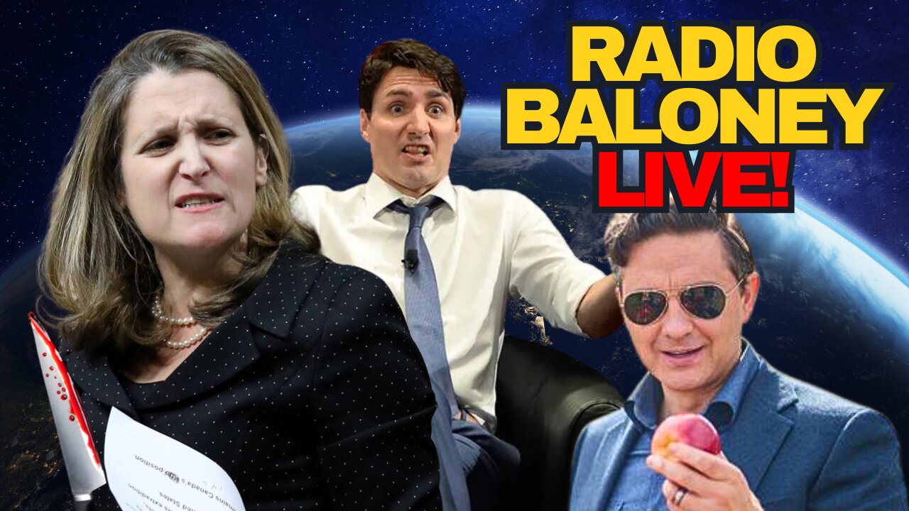 Radio Baloney Live! Chrystia Freeland Resigns, Trudeau Is Finished