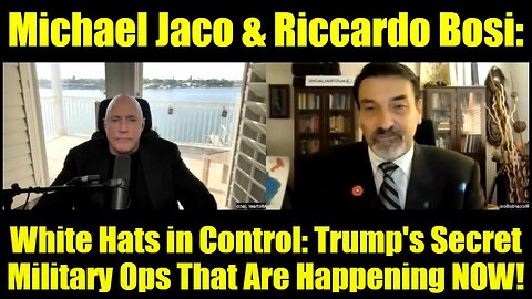 Michael Jaco & Riccardo Bosi: White Hats in Control: Trump's Secret Military Ops That Are Happening NOW!