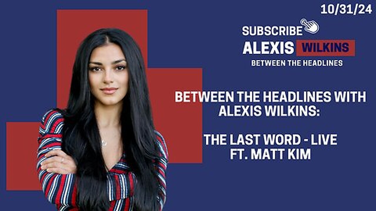 Between the Headlines with Alexis Wilkins: LIVE Last Word Before November 5th