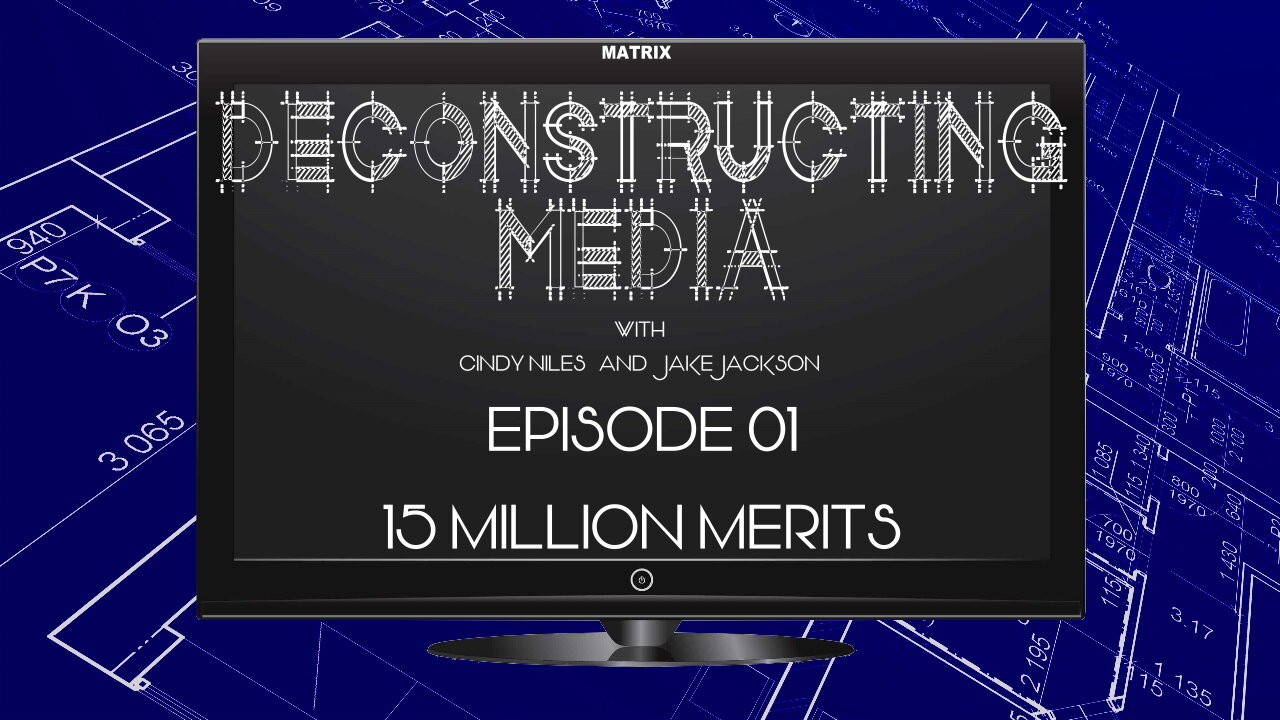 Deconstructing Media Ep. 01 - 15 Million Merits