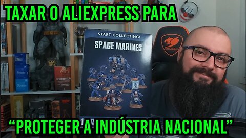 Taxar o Aliexpress para "proteger a Indústria nacional" !