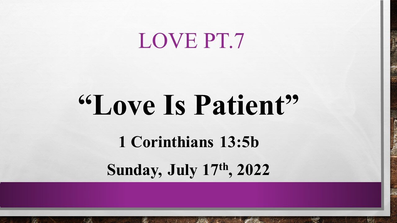 Love Pt.7- Love Is Patient-House Church Texas- July 17th, 2022