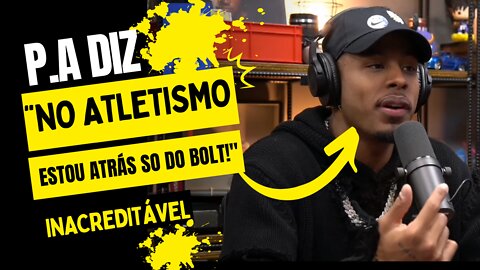 P. A diz que no atletismo só ta atrás do Bolt..