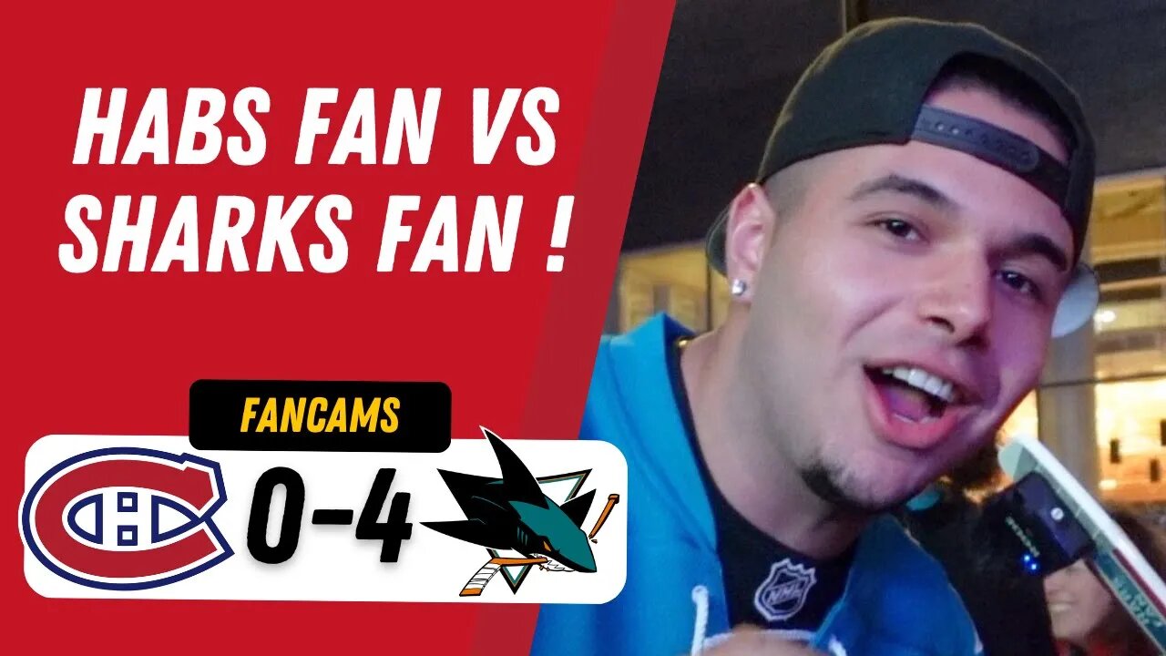 HABS FAN VS SHARKS FAN ! | MTL 0-4 SJS | FANCAM