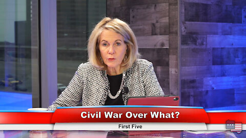 Civil War Over What? | First Five 2.10.21