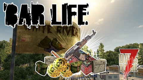 WHITE RIVER RUN! - 7 Days to Die: BAR LIFE | E4 | A20 Let's Play Gameplay