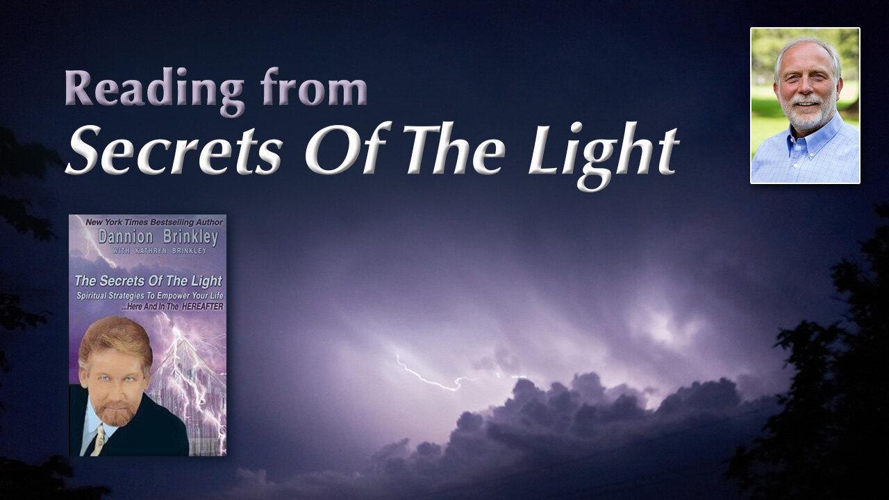 Reading from Dannion Brinkley’s Book, Secrets of the Light, Chapter 10, Truth #1