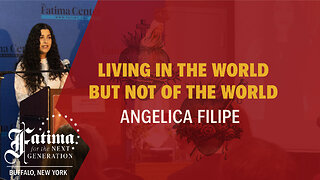 Fatima Conference 2024 Buffalo | Living in the World But Not of the World by Angelica Filipe