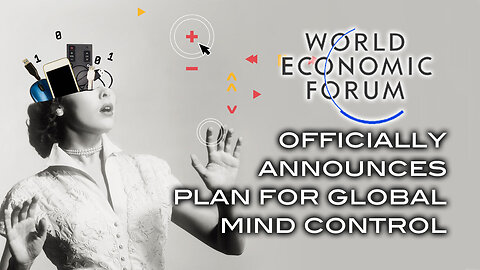 World Economic Forum Officially Announces Plan For Global Mind Control