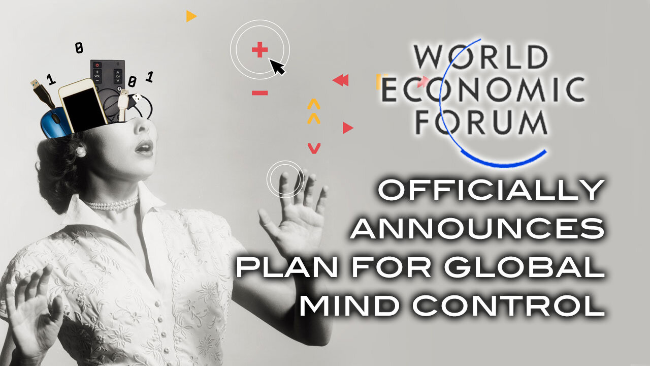 World Economic Forum Officially Announces Plan For Global Mind Control