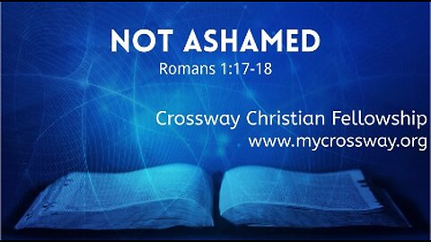 Not Ashamed (Romans 1:17-18)