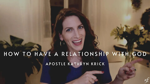 How to Have a Relationship with God | Apostle Kathryn Krick