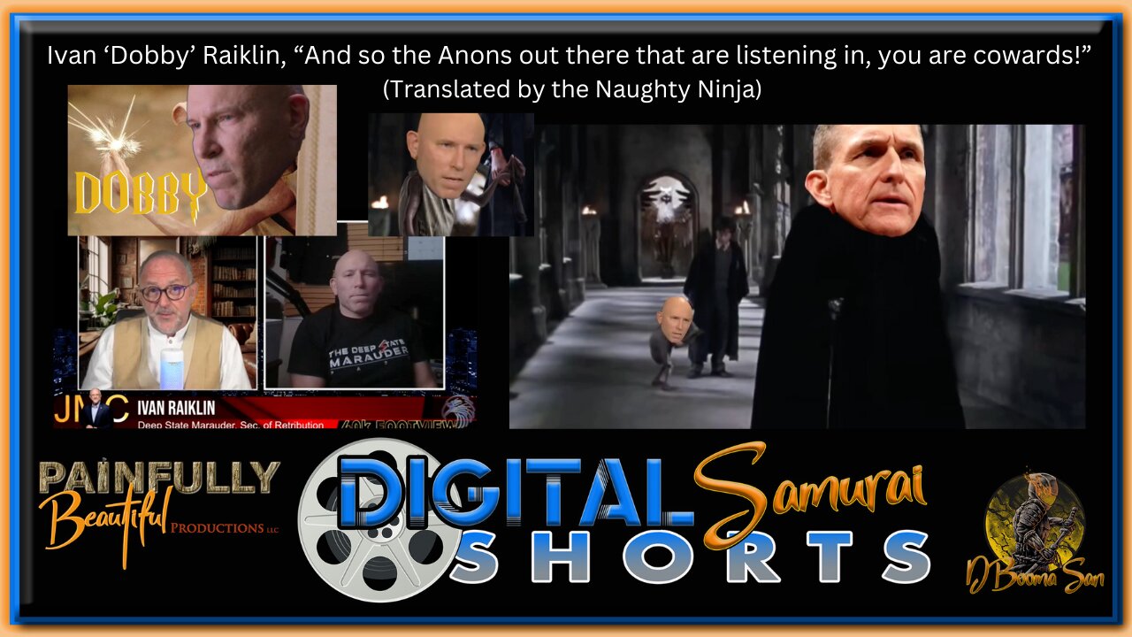 Digital Samurai Shorts | DSS | Ivan ‘Dobby’ Raiklin, “And so the Anons out there that are listening in, you are cowards!” (Translated by the Naughty Ninja)