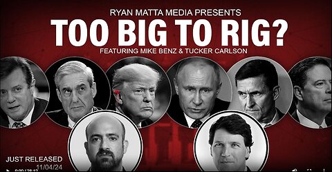 Re-Broadcast: Too Big to Rig - Ryan Matta, Mike Benz, Tucker Carlson