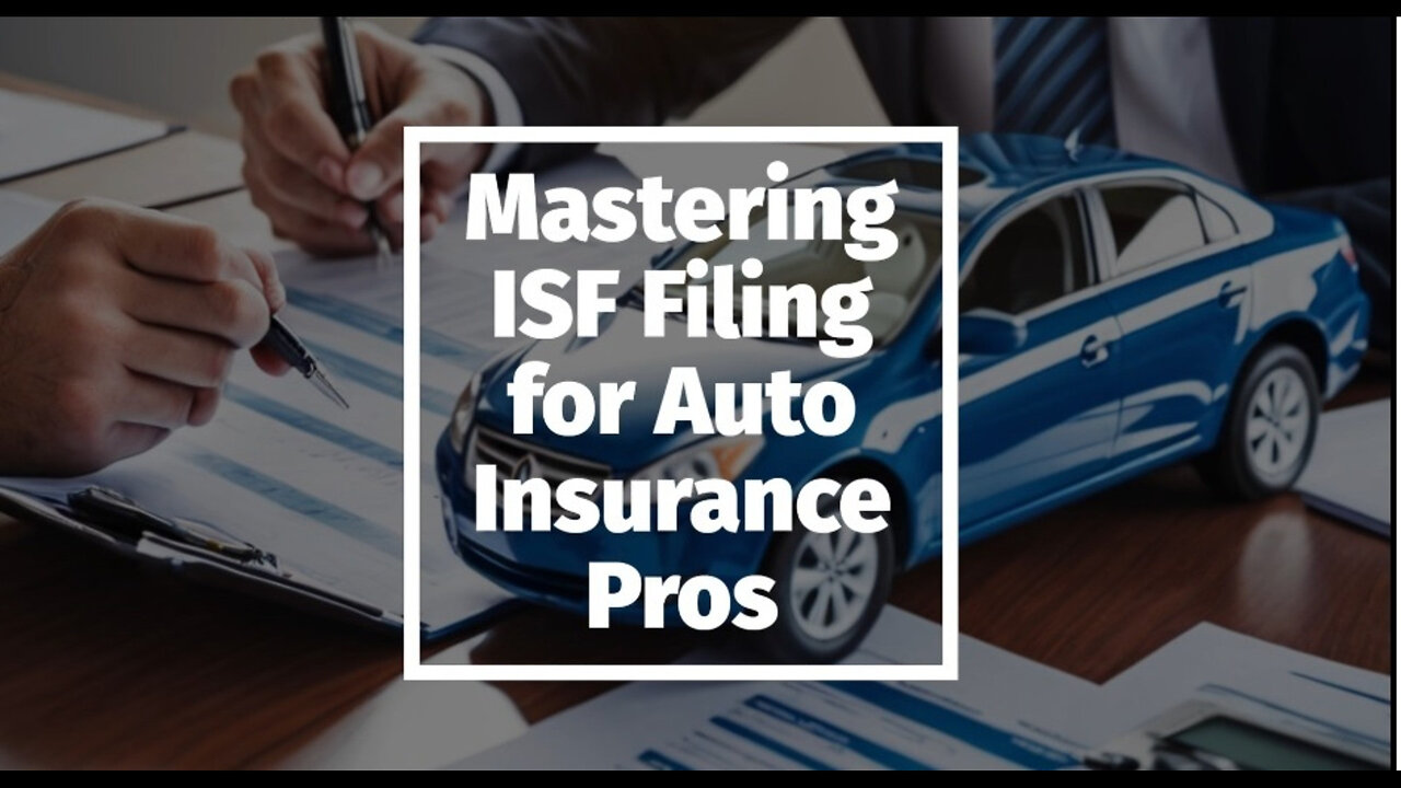 Mastering ISF Filing: A Must-Know Guide for Automotive Insurance Providers