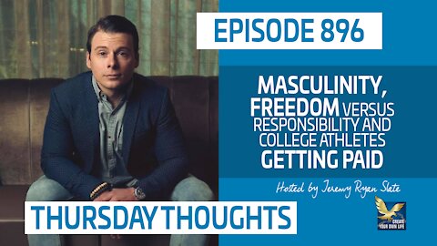 Thursday Thoughts: Masculinity, Freedom Versus Responsibility and College Athletes Getting Paid