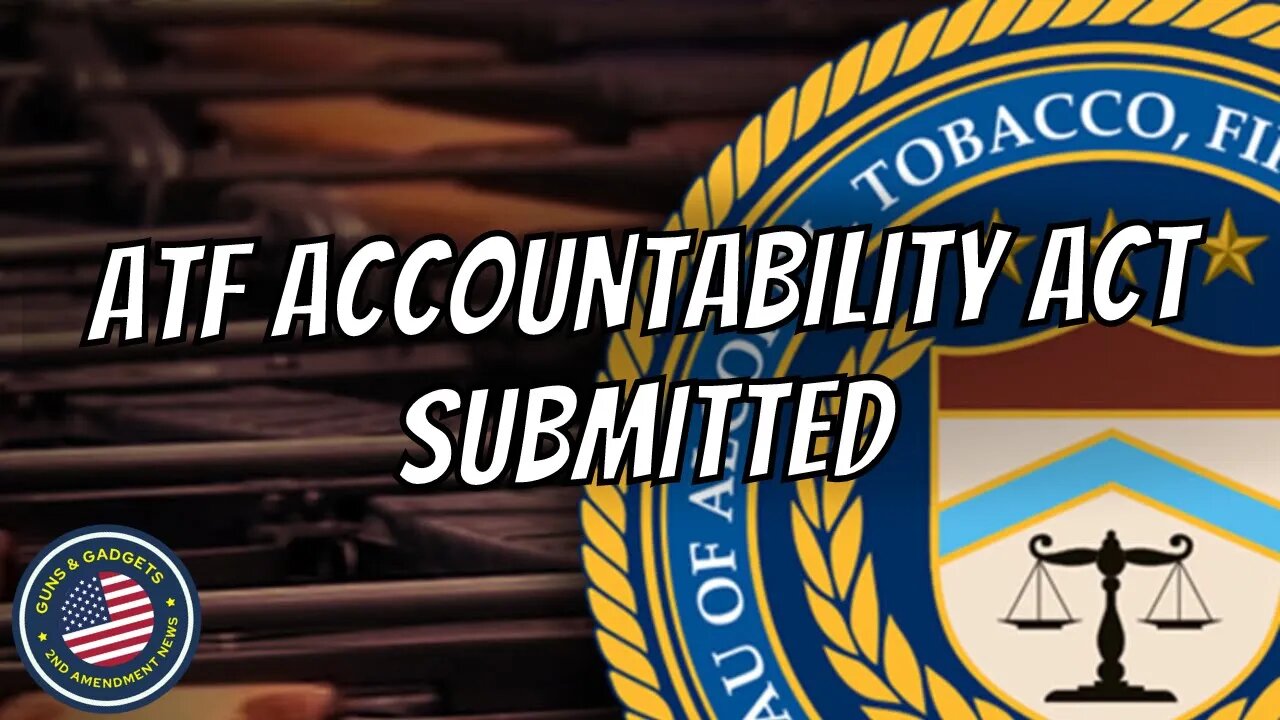 ATF Accountability Act Submitted