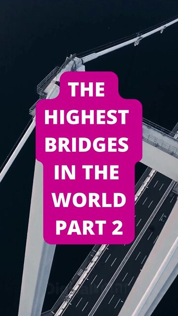 Part 2: The Highest Bridges in the World