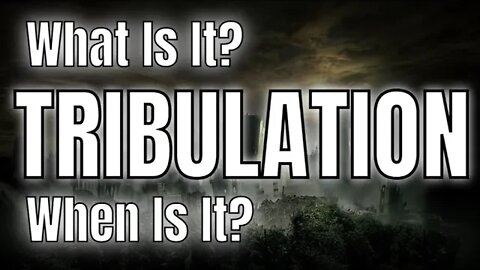 The Tribulation | What Is It? | When Is It?