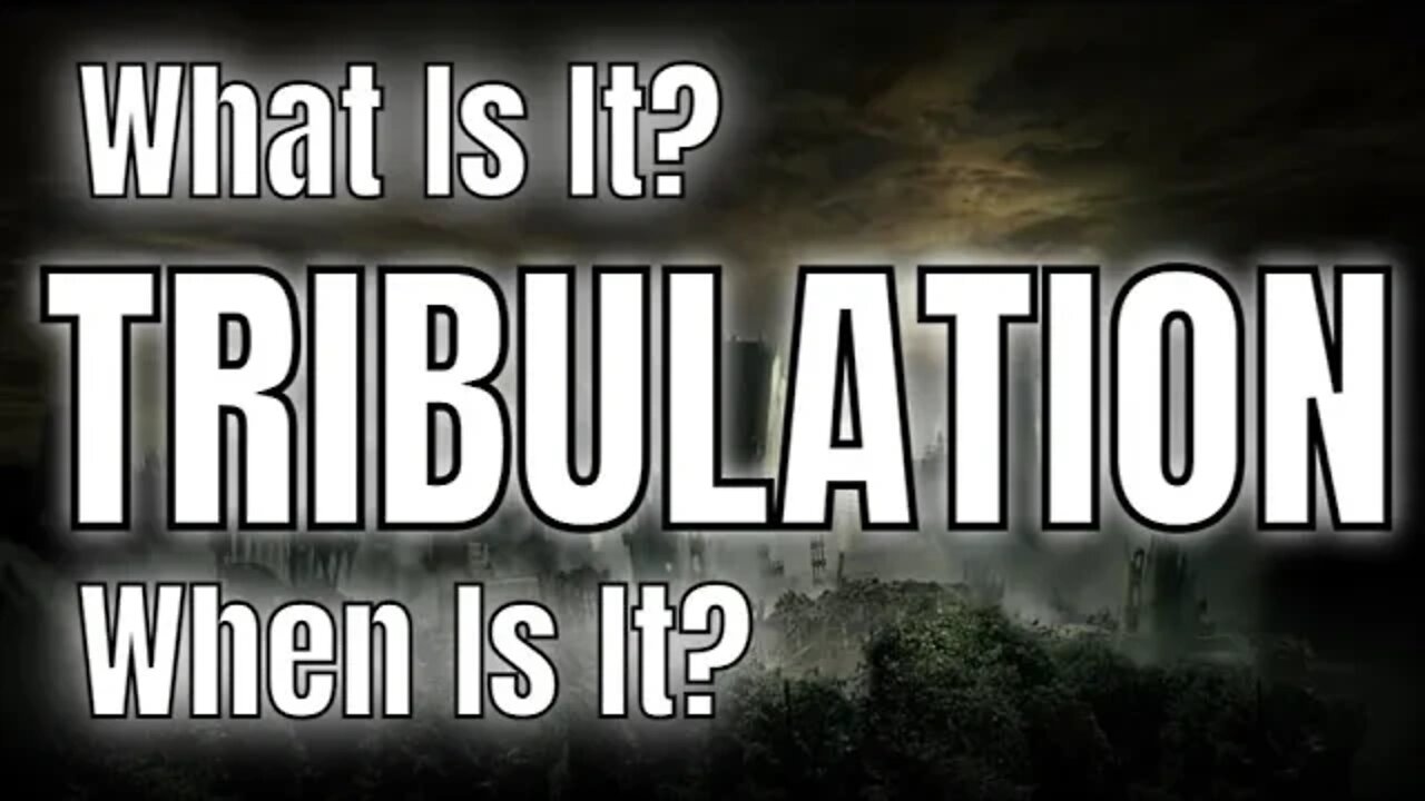 The Tribulation | What Is It? | When Is It?