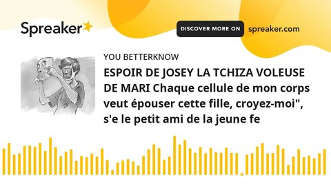 ESPOIR DE JOSEY LA TCHIZA VOLEUSE DE MARI Chaque cellule de mon corps veut épouser cette fille, croy