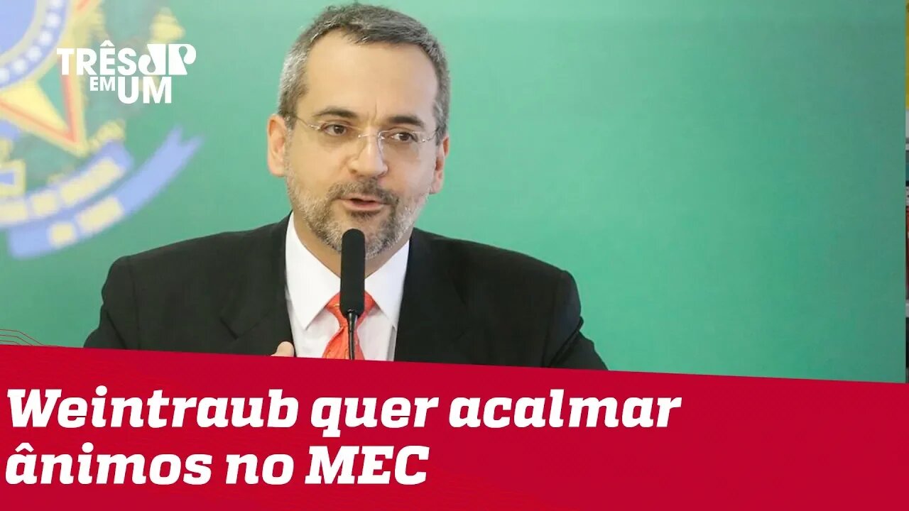 Abraham Weintraub quer 'acalmar os ânimos' no MEC