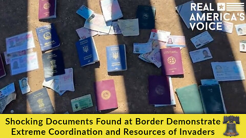 Shocking Documents Found at Border Demonstrate Extreme Coordination and Resources of Invaders