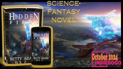 Hidden Fires-A Novel-85,000 Words of Science Fantasy Adventure - Available on Indiegogo October 2024