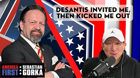 DeSantis invited me, then kicked me out. Matt Kim with Sebastian Gorka on AMERICA First