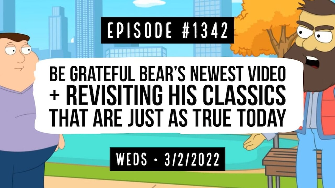 #1342 Be Grateful Bear's Newest Video & His Classics Are Just As True Today