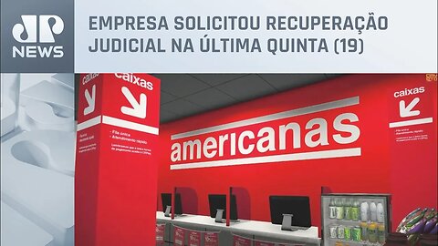 Grupo Americanas deve entregar lista de credores à Justiça