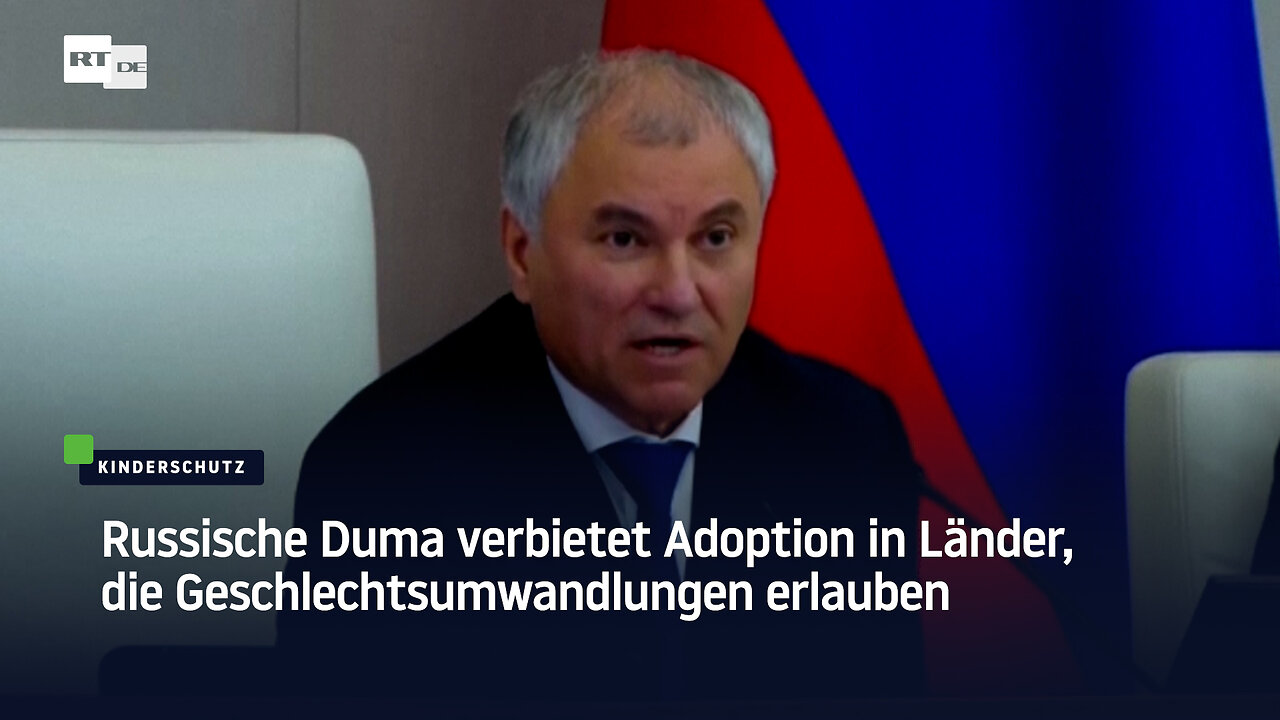 Russische Duma verbietet Adoption in Länder, die Geschlechtsumwandlungen erlauben