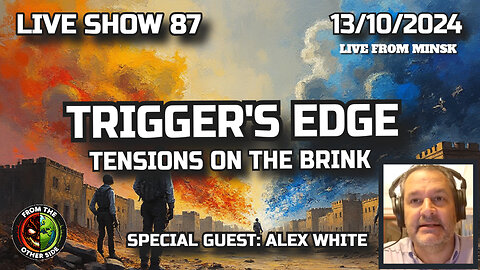 LIVE SHOW 87 - TRIGGER'S EDGE - TENSIONS ON THE BRINK