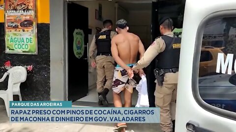 Parque das Aroeiras: Rapaz preso com Pinos de Cocaína, Cigarros de Maconha e Dinheiro em GV.