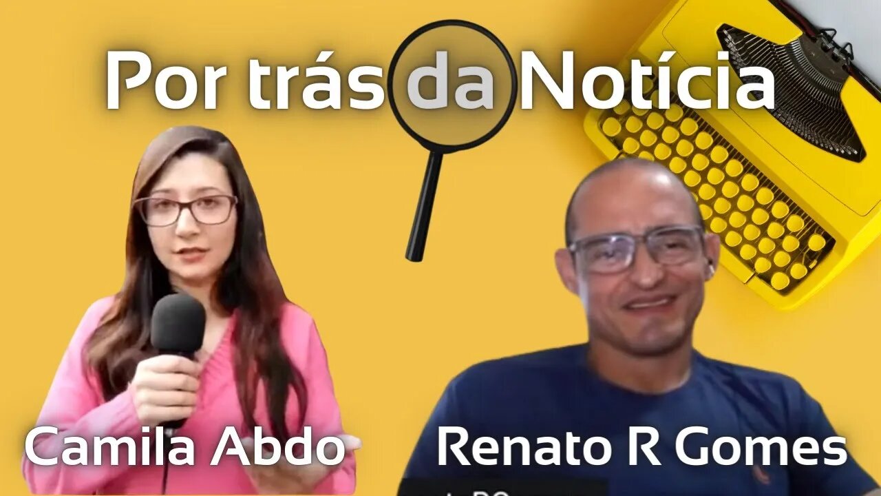 POR TRÁS DA NOTÍCIA com Camila Abdo e Renato R Gomes