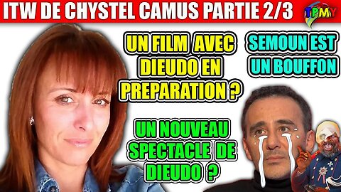 REVELATIONS CHOC de CHRYSTEL CAMUS 2/3 "SEMOUN EST UN BOUFFON" "UN FILM AVEC DIEUDO?" #tpmp #hanouna