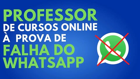 Como o professor de cursos online pode trabalhar normalmente MESMO COM A FALHA DO WHATSAPP ou outro?