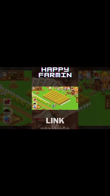 HAPPY FARMIN - O JOGO MAIS BOMBADO DE 2023 !! APROVEITE ! LINK NA DESCRIÇÃO ! CORRE LA !