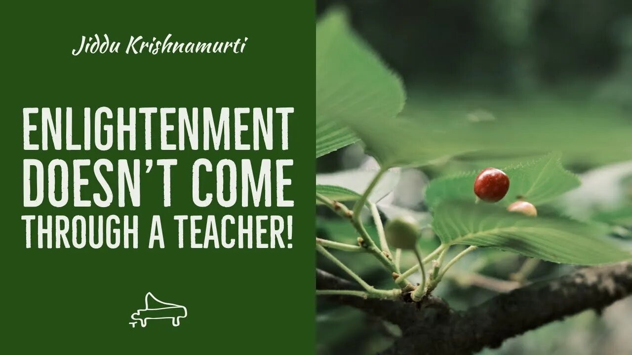 J Krishnamurti | Enlightenment doesn’t come through a teacher | immersive pointer | piano A-Loven